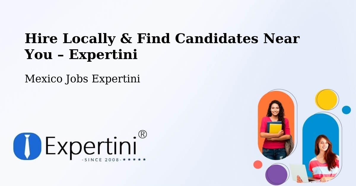 Hire Locally in León – Find Qualified Candidates Near You - León, Mexico Jobs Expertini