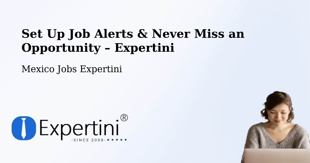 Job Alerts Guide – Get Notified About New Jobs in León - León, Mexico Jobs Expertini